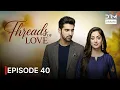 Threads of Love Episode 40 English Dubbed G1516
