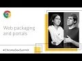 From Low Friction to Zero Friction with Web Packaging and Portals Chrome Dev Summit 2018