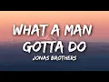 Jonas Brothers - What A Man Gotta Do [Lyrics]
