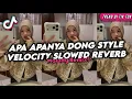 Lagu DJ APA APANYA DONG SLOWED REVERB STYLE VELOCITY Mawdy MZY VIRAL FYP TIK TOK!