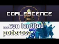 Coalescence x con lentitud poderosa