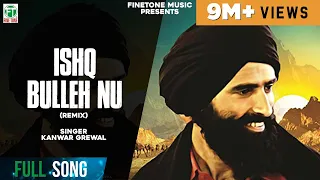 ishq bulleh nu nachave remix song kanwar grewal latest punjabi songs finetone music