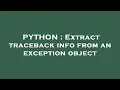 PYTHON Extract traceback info from an exception object