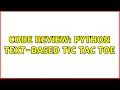 Code Review Python text-based Tic Tac Toe 4 Solutions
