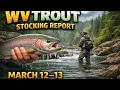 WV Stocking Report March 12th and 13th