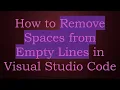How to Remove Spaces from Empty Lines in Visual Studio Code