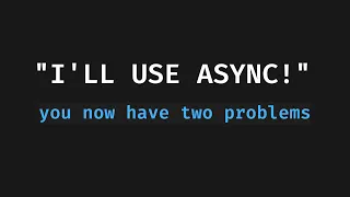 Async Isn t Real Cannot Hurt You