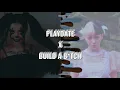 Download Lagu Playdate x Build a B*tch