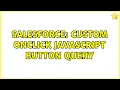 Salesforce Custom Onclick Javascript button query 2 Solutions