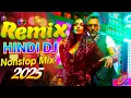 Latest Bollywood DJ Non-Stop Remix 2025 | Best Party Hits \u0026 Dance Tracks 🔥
