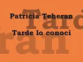 Tarde lo conoci - Patricia Teheran
