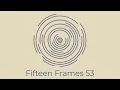Fifteen Frames 53