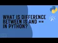 What is difference between is and in python