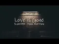 Download Lagu SLANDER , Dylan Matthew - Love is Gone (Acoustic) (Lyric Video)