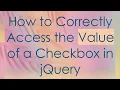 How to Correctly Access the Value of a Checkbox in jQuery