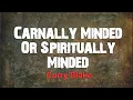 Carnally Minded Or Spiritually Minded by Curry Blake OneTrueVine