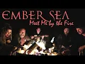 EMBER SEA - Meet Me by the Fire (Official Music Video)