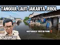 DARURAT TANGGUL LAUT RAKSASA JAKARTA JEBOL‼️WARGA SEKITAR PANIK 