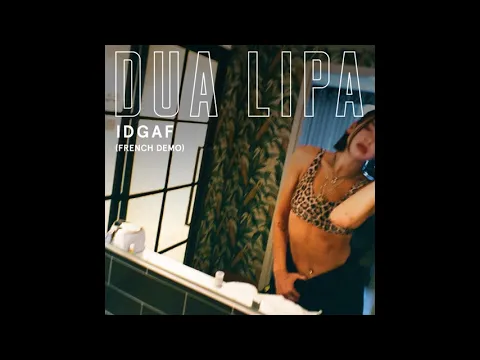 Download MP3 Dua Lipa - IDGAF [French Demo] (Official Audio)