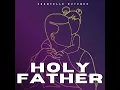 Holy Father - Chantelle Rutendo