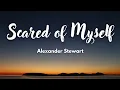 Download Lagu Scared Of Myself - Alexander Stewart