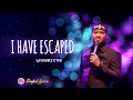 I HAVE ESCAPED - Lawrence Oyor (Lyrics Video)