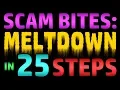 Scam Bites - Meltdown In 25 Steps