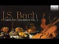 Download Lagu J.S. Bach: Complete Concertos Vol. 2 (Full Album)