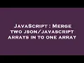 JavaScript Merge two arrays in to one array