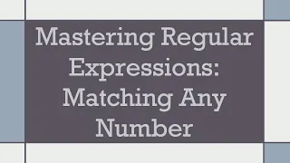 Mastering Regular Expressions Matching Any Number