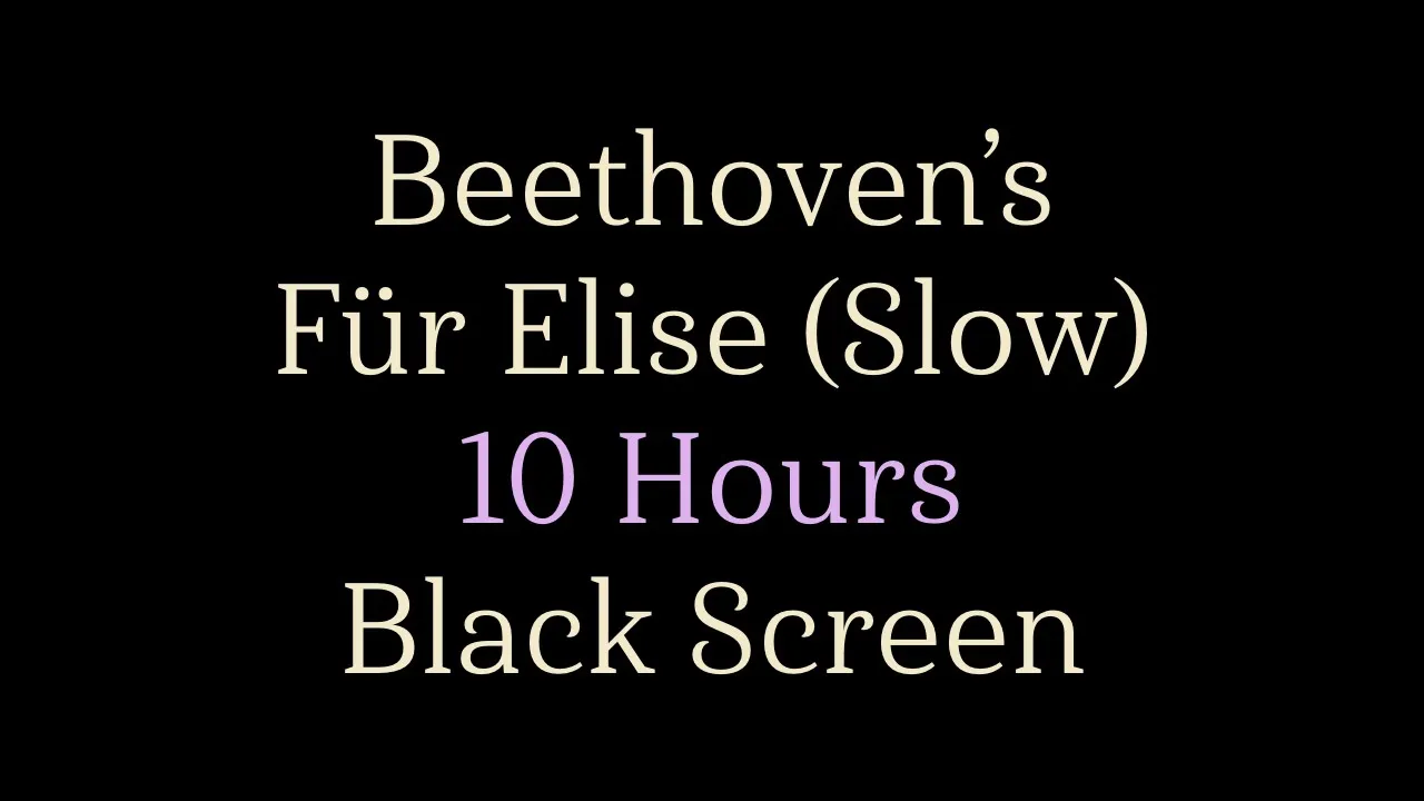 Beethoven's Fur Elise (Slow Version) - 10 Hours - Black Screen Beethoven's Fur Elise (Slow Version) - 10 Hours - Black Screen