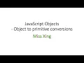 31 JavaScript Objects Object to Primitive Conversion