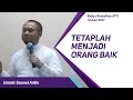 TETAPLAH MENJADI ORANG BAIK - Ustadz Samsul Arifin