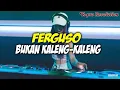 Download Lagu Dj✓FERGUSO BUKAN KALENG-KALENG💯