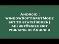 Android windowSoftInputMode set to stateHidden adjustResize not working in Android