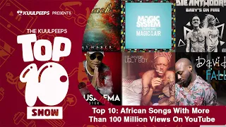 top 10 african songs with more than 100 million views on youtube