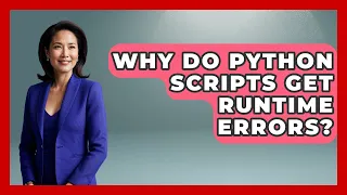 Why Do Python Scripts Get Runtime Errors - Python Code School