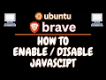 How To Enable Or Disable JavaScript On The Brave Browser Using Ubuntu