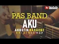 Download Lagu aku - pas band (akustik karaoke)