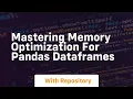 mastering memory optimization for pandas dataframes