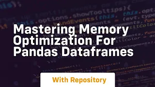 mastering memory optimization for pandas dataframes