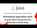 While loop Question Arithmetic Operators in Java using Scanner function intellectHub