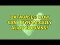Databases How can I dynamically alias columns 2 Solutions