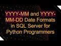 YYYY-MM and YYYY-MM-DD Date Formats in SQL Server for Python Programmers
