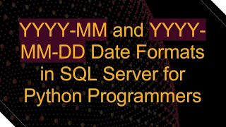 YYYY-MM and YYYY-MM-DD Date Formats in SQL Server for Python Programmers