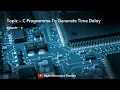 C Programme To Generate Time Delay - 6 Digital Electronics Tutorials