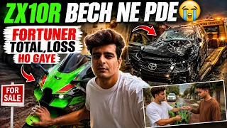 Zx10r Bech di 😭😓 || Fortuner Total loss ho gaye 💔💔 || Worsr day ever in my Life 😣😓