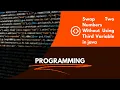 Swap Two Numbers Without Using Third Variable in java
