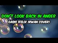 DON'T LOOK BACK IN ANGER - OASIS (FELIX IRWAN COVER) | LYRIC VIDEO 2020