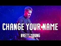 Brett Young - Change Your Name (Lyrics)